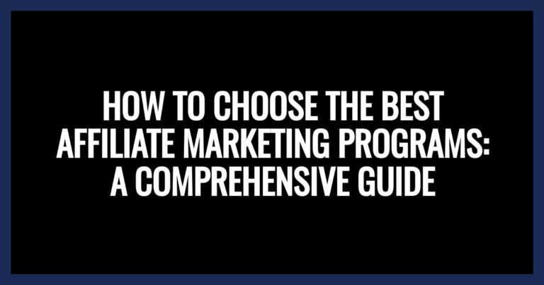 a black background with white text "How To Choose The Best Affiliate Marketing Programs"